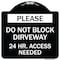 Signmission Please Do Not Block Driveway 24 Hour Access Needed Heavy-Gauge Alum Sign, 18" x 18", BW-1818-23282 A-DES-BW-1818-23282 - alternate 1